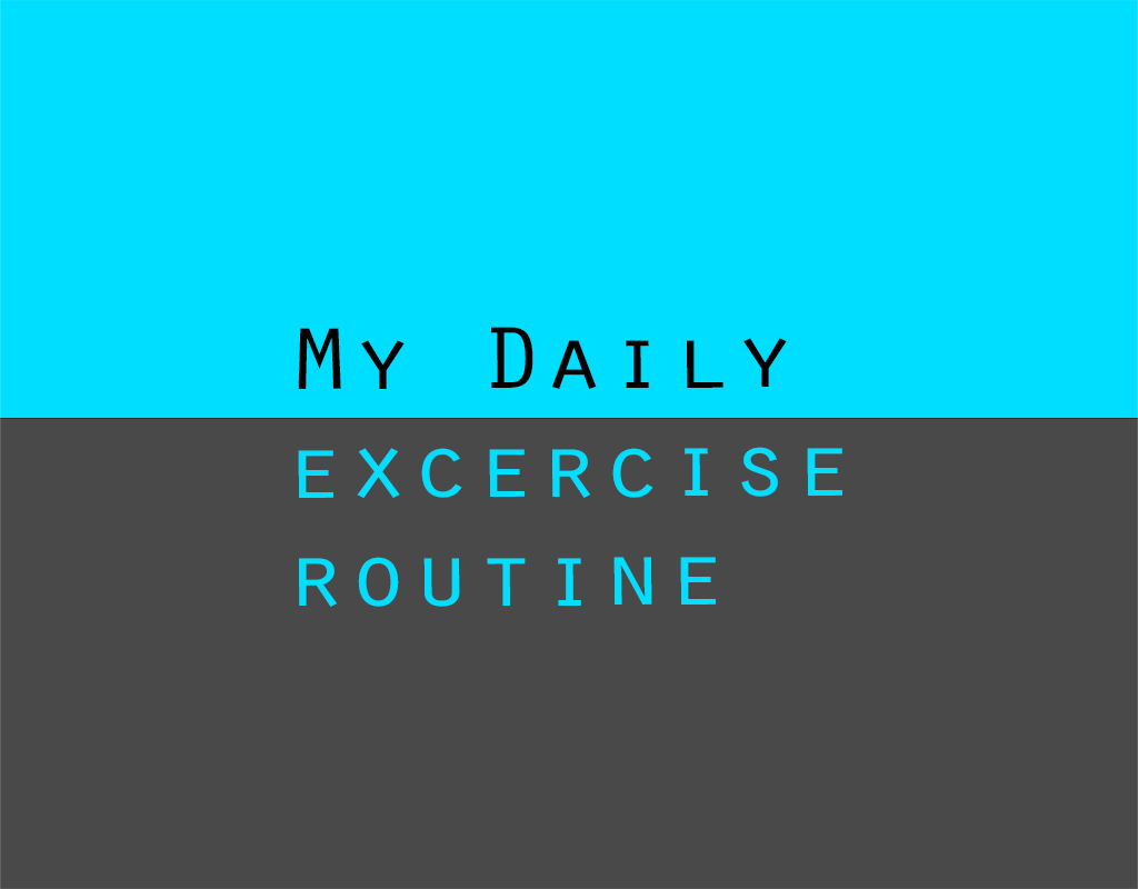 My daily exercise&nbsp;routine