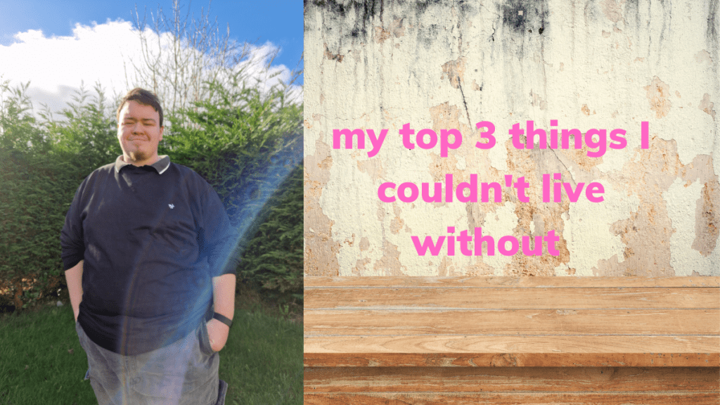 3 things i cant live&nbsp;without