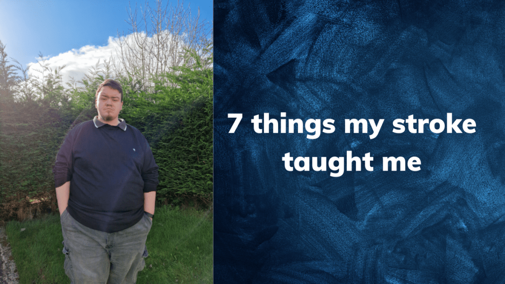 7 things having a stroke has taught&nbsp;me