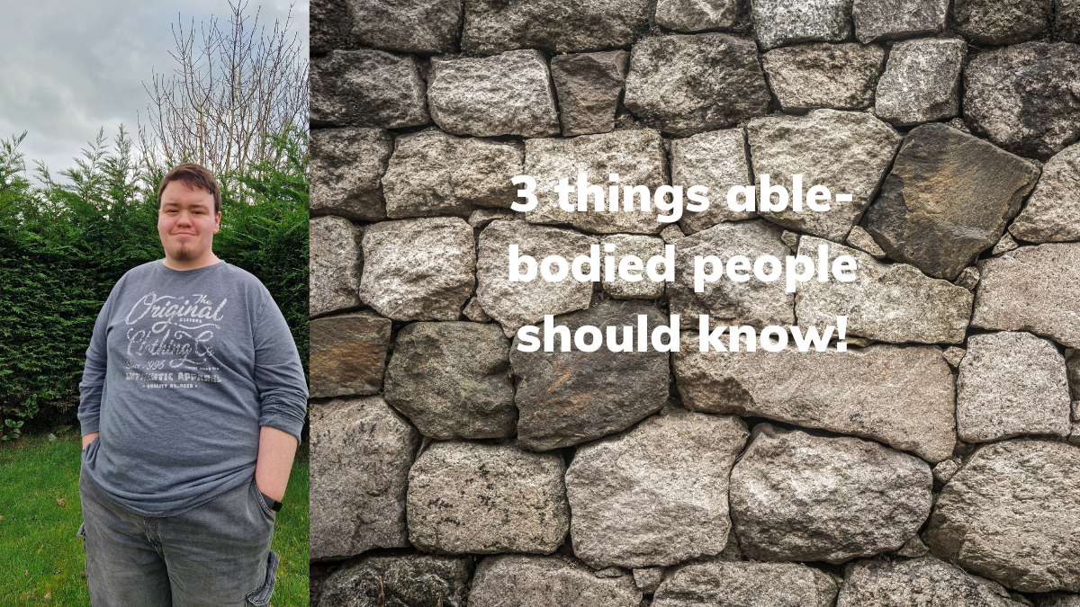 My top 3 things abled-bodied people should know