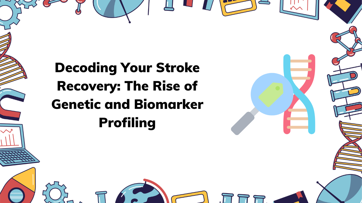 Decoding Your Stroke Recovery: The Rise of Genetic and Biomarker Profiling
