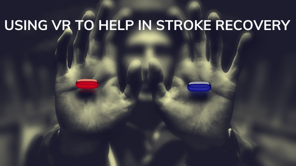 Unplug From Reality, Plug Into Recovery: Why VR is the Red Pill for Stroke Rehab